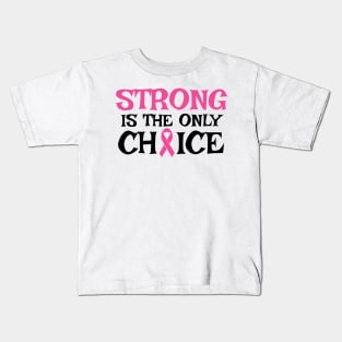 Strong Is The Only Choice - Breast Cancer Awareness Pink Cancer Ribbon Support Kids T-Shirt